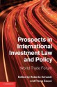 Prospects in International Investment Law and Policy: World Trade Forum - Switzerland) World Trade Forum (15th 2011 Bern, Roberto Echandi, Pierre Sauv, Pierre Sauve