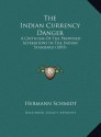 The Indian Currency Danger: A Criticism Of The Proposed Alterations In The Indian Standard (1893) - Hermann Schmidt