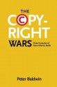 The Copyright Wars: Three Centuries of Trans-Atlantic Battle - Peter Baldwin