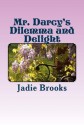 Mr. Darcy's Dilemma and Delight - Jadie Brooks