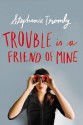 Trouble is a Friend of Mine - Stephanie Tromly