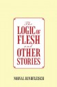 The Logic Of Flesh And Other Stories - Norval Rindfleisch