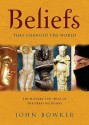 Beliefs That Changed The World - John Bowker