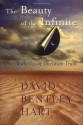 The Beauty of the Infinite: The Aesthetics of Christian Truth - David Bentley Hart