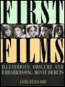 First Films: Illustrious, Obscure, and Embarrassing Movie Debuts - Jami Bernard