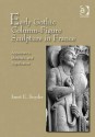 Early Gothic Column-Figure Sculpture in France: Appearance, Materials, and Significance - Janet E. Snyder