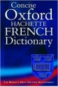 The Concise Oxford-Hachette French Dictionary - Valerie Grundy