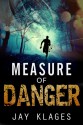 Measure of Danger - Jay Klages