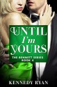 Until I'm Yours (The Bennett Series) - Kennedy Ryan