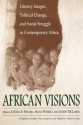 African Visions: Literary Images, Political Change, and Social Struggle in Contemporary Africa - Cheryl B. Mwaria, Joseph McLaren, Silvia Federici