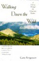 Walking Down the Wild: A Journey Through the Yellowstone Rockies - Gary Ferguson