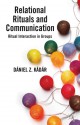 Relational Rituals and Communication: Ritual Interaction in Groups - Daniel Z. Kadar