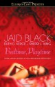 Bedtime, Playtime: Ellora's Cave - Jaid Black, Ruth D. Kerce, Sherri L. King