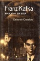 Franz Kafka: Man Out of Step - Deborah Crawford