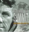 Reaching the Summit: Sir Edmund Hillary's Life of Adventure - Alexa Johnston