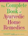 The Complete Book of Ayurvedic Home Remedies - Vasant Dattatray Lad