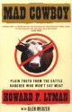 MAD COWBOY: Plain Truth from the Cattle Rancher Who Won't Eat Meat - Howard F. Lyman, Glen Merzer