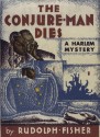 The Conjure-Man Dies: A Mystery Tale of Dark Harlem - Rudolph Fisher