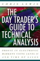 The Day Trader's Guide to Technical Analysis: How to Use Chart Patters, Level II and Time of Sales to Profit in Electronic Markets - Chris Lewis