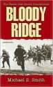 Bloody Ridge: The Battle That Saved Guadalcanal - Michael T. Smith