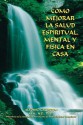 Como Mejorar La Salud Espiritual, Mental y Fisica En Casa - Alfonso Calderón