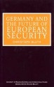 Germany and the Future of European Security (University of Reading European and International Studies) - Christoph Bluth, University of Reading, Graduate School of European and International Studies Staff