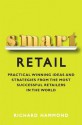 Smart Retail: Practical Winning Ideas and Strategies from the Most Successful Retailers in the World - Richard Hammond