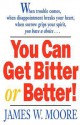 You Can Get Bitter or Better! - James W. Moore