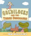 Goldilocks and the Three Dinosaurs - Mo Willems