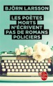 Les Poetes Morts N'ecrivent Pas De Romans Policiers (French Edition) - Bjorn Larsson