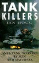 Tank Killing: Anti-Tank Warfare by Men and Machines - Ian V. Hogg