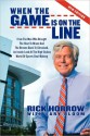 When the Game Is on the Line: From the Man Who Brought the Heat to Miami and the Browns Back to Cleveland - Rick Horrow