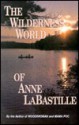 The Wilderness World of Anne Labastille - Anne LaBastille