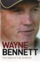 Wayne Bennett: The Man in the Mirror - Wayne Bennett, Steve Crawley