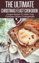 The Ultimate Christmas Feast Cookbook: Unique Recipes To Make Your Christmas Dinner Unforgettable (Christmas Recipe Book, Cookbook, Christmas Dinner, Unique Recipes) - Susan Harris