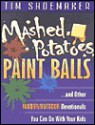 Mashed Potatoes, Paint Balls, and Other Indoor/Outdoor Devotions You Can Do with Your Kids - Tim Shoemaker