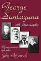 George Santayana: A Biography - John McCormick, John Deleon, George Santayana