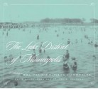 Lake District Of Minneapolis: A History of the Calhoun-Isles Community - David A. Lanegran, Ernest R. Sandeen