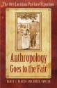 Anthropology Goes to the Fair: The 1904 Louisiana Purchase Exposition - Nancy J. Parezo, Don D. Fowler