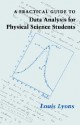 A Practical Guide to Data Analysis for Physical Science Students - Louis Lyons