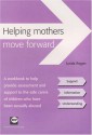 Helping Mothers Move Forward: A Workbook to Help Provide Assessment and Support to the Safe Carers of Children Who Have Been Sexually Abused - Lynda Regan