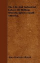 The Life and Industrial Labors of William Wheelwright in South America - Juan Bautista Alberdi