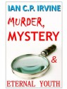 Murder Mystery and Eternal Youth: A fast paced, page-turning Mystery and Detective Medical Thriller (Omnibus Edition containing both Book One and Book Two) - Ian C.P. Irvine