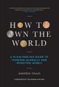 How to Own the World: A Plain English Guide to Thinking Globally and Investing Wisely - Andrew Craig