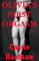 Olivia's First Orgasm: A Teacher/Student Sex Erotica Story - Cassie Hackthaw