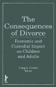 The Consequences of Divorce: Economic and Custodial Impact on Children and Adults - Craig A Everett