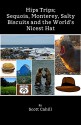 Hips Trips; Sequoia, Monterey, Salty Biscuits and the World's Nicest Hat - Scott Cahill, Scott Cahill, Robert Stuart