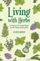 Living with Herbs: A Treasury of Useful Plants for the Home and Garden - Jo Ann Gardner