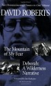 The Mountain of My Fear / Deborah : A Wilderness Narrative: Two Mountaineering Classics in One Volume - David Roberts, Jon Krakauer