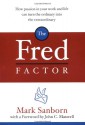 The Fred Factor: How passion in your work and life can turn the ordinary into the extraordinary - Mark Sanborn